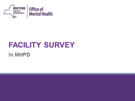 FACILITY SURVEY In MHPD. 2 Overview Getting started with the survey Facility-wide review Program review Completion of the survey and post-survey edits.