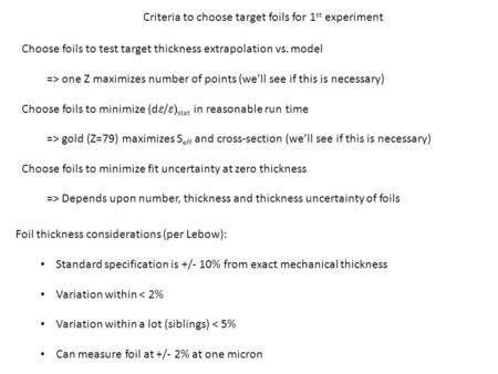 Criteria to choose target foils for 1 st experiment Choose foils to test target thickness extrapolation vs. model => one Z maximizes number of points (we’ll.