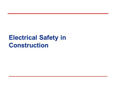 Electrical Safety in Construction. Objectives In this course, we will discuss the following: Common electrical hazards Standards relating to those hazards.