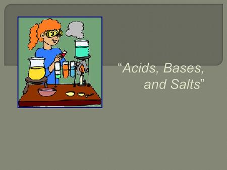  OBJECTIVES: Define the properties of acids and bases.