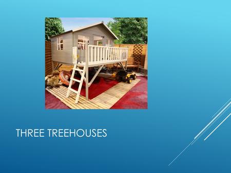 THREE TREEHOUSES. OUR IDEA  We had a dream to build three tree houses in our school grounds and it is getting closer and closer to becoming a reality.