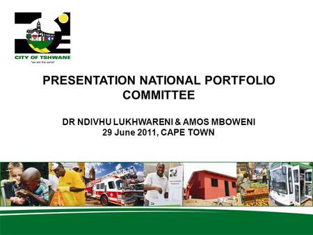 PRESENTATION NATIONAL PORTFOLIO COMMITTEE DR NDIVHU LUKHWARENI & AMOS MBOWENI 29 June 2011, CAPE TOWN.