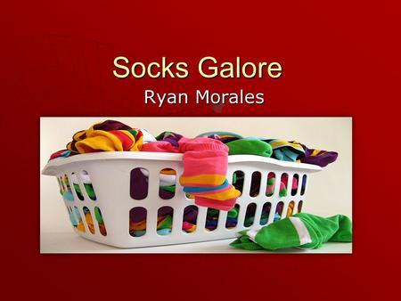 Ryan Morales Socks Galore. Socks are Stocking for the foot and lower part of the leg, typically knitted from wool, cotton, or nylon. The undergarment.