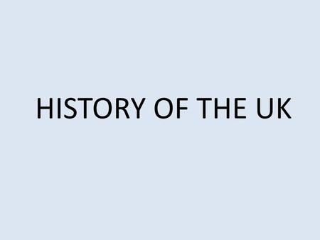 HISTORY OF THE UK. BEFORE 1066 The Celts The Romans (43 – 410) The Anglo-Saxons (5th cent.) The Vikings (9th cent.) The Normans (1066)