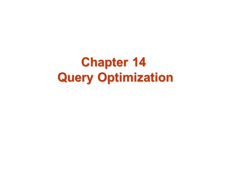 Chapter 14 Query Optimization. Chapter 14: Query Optimization Introduction Catalog Information for Cost Estimation Estimation of Statistics Transformation.