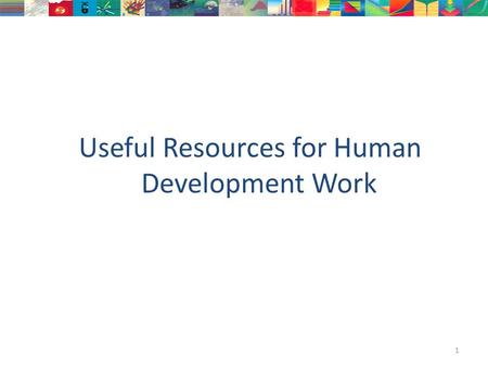 Useful Resources for Human Development Work 1. HDRO New York  Astra Bonini Statistics Analyst Paola.