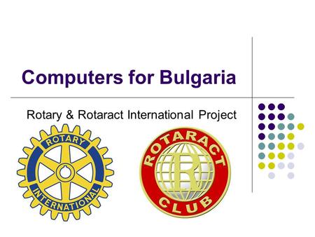 Computers for Bulgaria Rotary & Rotaract International Project.