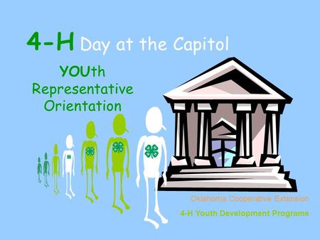 4-H Day at the Capitol YOUth Representative Orientation Oklahoma Cooperative Extension 4-H Youth Development Programs.