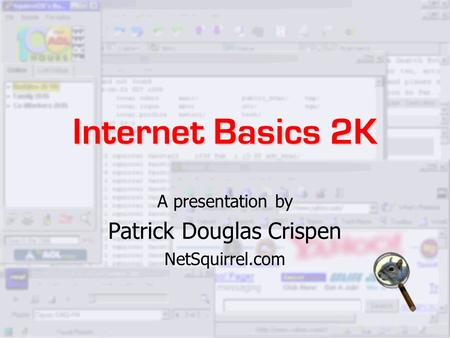 Internet Basics 2K A presentation by Patrick Douglas Crispen NetSquirrel.com.