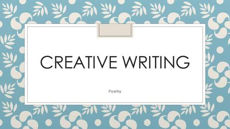 CREATIVE WRITING Poetry. ◦ po·et·ry ◦ ˈ pō ə trē, ˈ pōitrē/ ◦ noun ◦ literary work in which special intensity is given to the expression of feelings and.