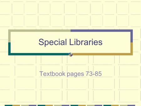 Special Libraries Textbook pages 73-85. History At beginning of 20 th Century, public libraries began to offer special service to businesses and industries.