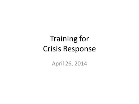 Training for Crisis Response April 26, 2014. “Come to me, all you who labor and are burdened, * and I will give you rest. *