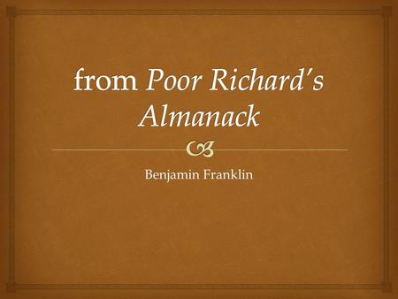 Benjamin Franklin.   Got his start as a printer as an apprentice to his brother  Used the name “Silence Dogood” to satirize daily life and politics.