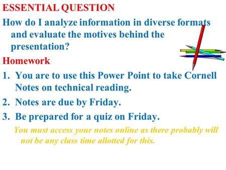 ESSENTIAL QUESTION How do I analyze information in diverse formats and evaluate the motives behind the presentation? Homework 1.You are to use this Power.