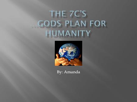 By: Amanda. “ In the beginning, God created the heavens and the earth. Now the earth was formless and empty darkness was over the surface of the deep.