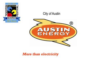 More than electricity City of Austin. Austin Energy – City of Austin Serving Austin Since 1895 Austin Energy is the nation’s 8th largest publicly owned.