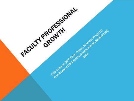 FACULTY PROFESSIONAL GROWTH Bob Samson (FPG Fees, Travel, Summer Projects) Erin Rawson (FPG Salary Advancement, Sabbaticals) 2014.