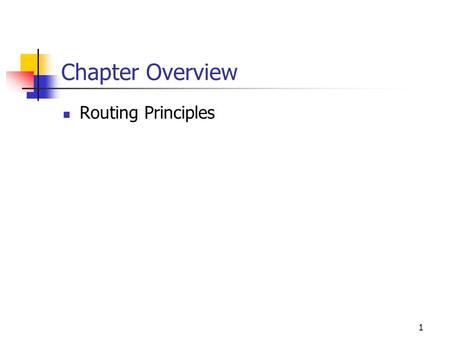 1 Chapter Overview Routing Principles. Understanding Routing--important Routing refers to the process of taking a packet from one device and sending it.