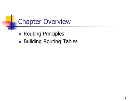 1 Chapter Overview Routing Principles Building Routing Tables.