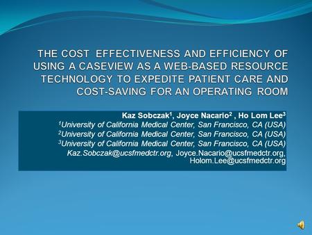 Kaz Sobczak 1, Joyce Nacario 2, Ho Lom Lee 3 1 University of California Medical Center, San Francisco, CA (USA) 2 University of California Medical Center,