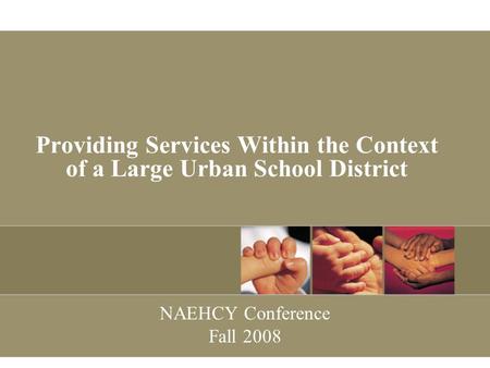 Providing Services Within the Context of a Large Urban School District NAEHCY Conference Fall 2008.