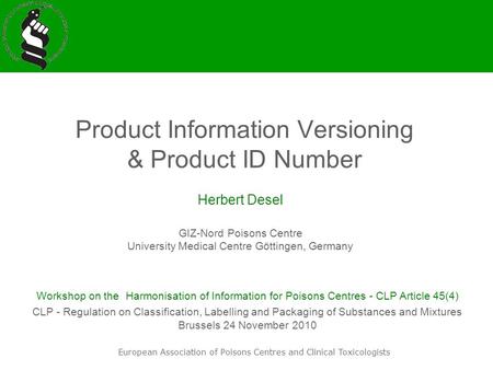 European Association of Poisons Centres and Clinical Toxicologists Product Information Versioning & Product ID Number Herbert Desel GIZ-Nord Poisons Centre.