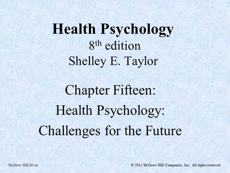 © 2012 McGraw-Hill Companies, Inc. All rights reserved.McGraw-Hill/Irwin© 2012 McGraw-Hill Companies, Inc. All rights reserved. Health Psychology 8 th.