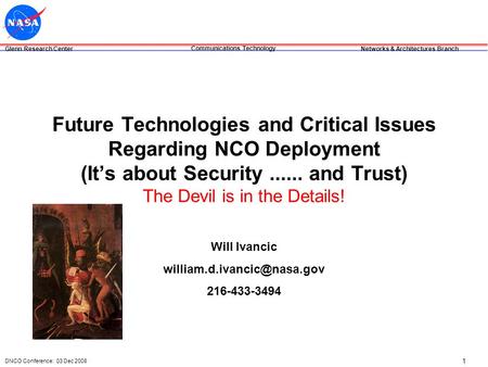 Glenn Research Center Networks & Architectures Branch Communications Technology DNCO Conference: 03 Dec 2008 1 Future Technologies and Critical Issues.