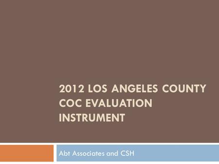 2012 LOS ANGELES COUNTY COC EVALUATION INSTRUMENT Abt Associates and CSH.