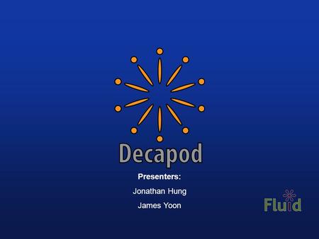 Presenters: Jonathan Hung James Yoon. What is Decapod? Decapod is a project focused on building a low-cost digitization solution that will allow for rare.