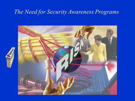 The Need for Security Awareness Programs. Agenda 1)The Need for Security Awareness Programs 2)Security Awareness as a Product 3)Phase 1 – Identify Target.