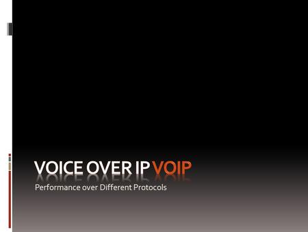 Performance over Different Protocols. Introduction Overview of VoIP In my words, A system to convert analogue signals to digital so that telephone calls.