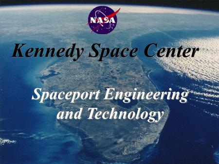 Kennedy Space Center Spaceport Engineering and Technology.