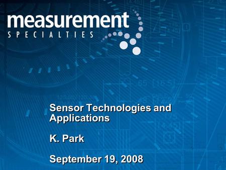 Sensor Technologies and Applications K. Park September 19, 2008.