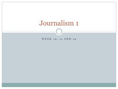 WEEK 10, 11 AND 12 Journalism 1. Bell work ALL ALL bell work from (Bell work # 21) this point forward will be hand written in class in the students journal.