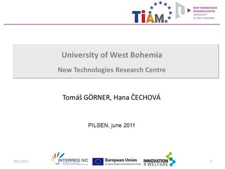 30.6.20111 University of West Bohemia New Technologies Research Centre Tomáš GÖRNER, Hana ČECHOVÁ PILSEN, june 2011.