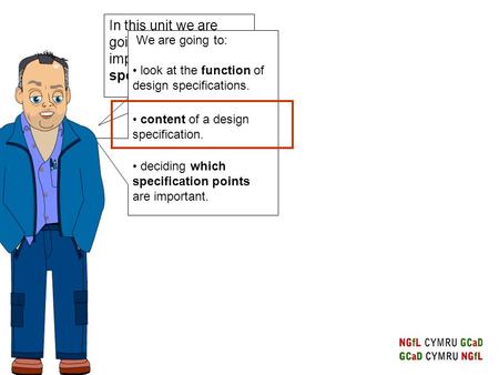 In this unit we are going to look at importance of design specification. We are going to: look at the function of design specifications. deciding which.