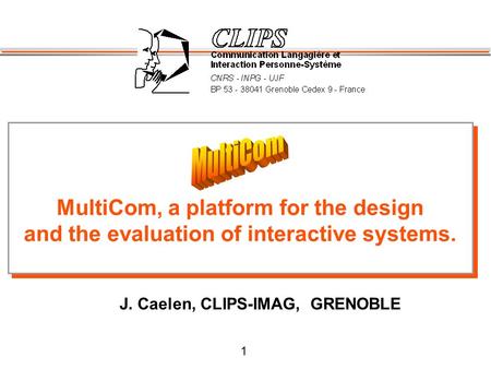 1 MultiCom, a platform for the design and the evaluation of interactive systems. MultiCom, a platform for the design and the evaluation of interactive.