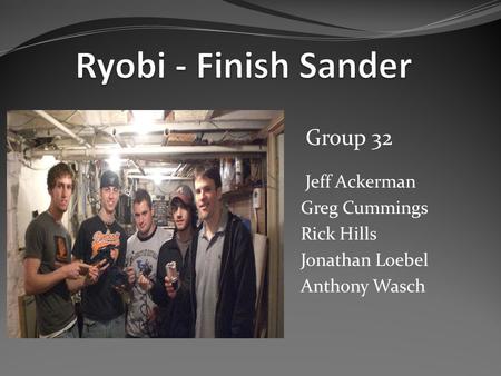 Jeff Ackerman Greg Cummings Rick Hills Jonathan Loebel Anthony Wasch Group 32.