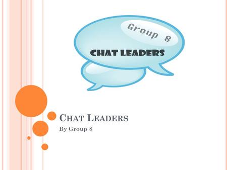 C HAT L EADERS By Group 8. MEMBERS Kullathida Rawa Adel Majed Manvel (DL Student)