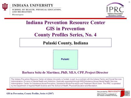 GIS in Prevention, County Profiles, Series 4 (2007) 3. Geographic and Historical Notes 1 Indiana Prevention Resource Center GIS in Prevention County Profiles.