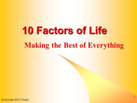 Great Lakes RTC Chapel 1 10 Factors of Life Making the Best of Everything.