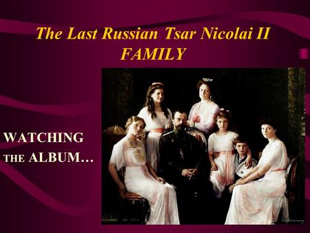 1 The Last Russian Tsar Nicolai II FAMILY WATCHING THE ALBUM…