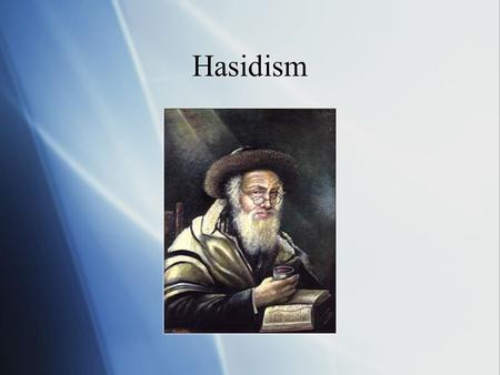 Hasidism.  To understand Hasidism you must understand their stories and sayings for they are like meditations which deepen and grow over time.