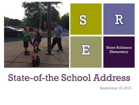 + State-of-the School Address September 15, 2015 Stone-Robinson Elementary.