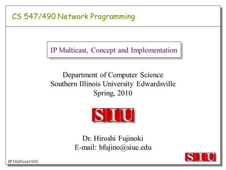 Department of Computer Science Southern Illinois University Edwardsville Spring, 2010 Dr. Hiroshi Fujinoki   CS 547/490 Network.