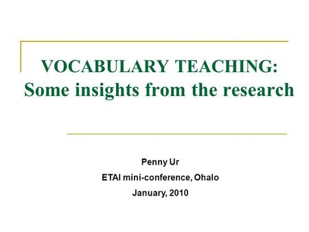 VOCABULARY TEACHING: Some insights from the research Penny Ur ETAI mini-conference, Ohalo January, 2010.