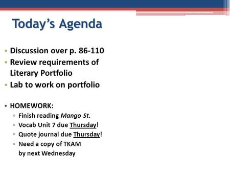 Today’s Agenda Discussion over p. 86-110 Review requirements of Literary Portfolio Lab to work on portfolio HOMEWORK: ▫ Finish reading Mango St. ▫ Vocab.