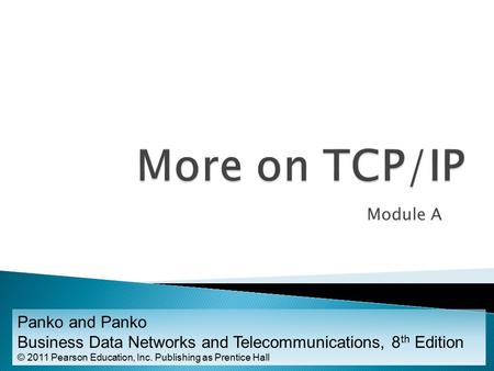 Module A Panko and Panko Business Data Networks and Telecommunications, 8 th Edition © 2011 Pearson Education, Inc. Publishing as Prentice Hall.