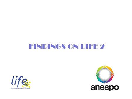 FINDINGS ON LIFE 2. MEANS OF DELIVERY Training Needs Main need: curricular areas driving development of cross skills self respect self respect resilience.